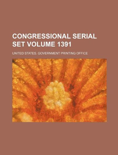 Congressional Serial Set Volume 1391 Books