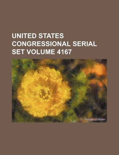 United States Congressional Serial Set Volume 4167 Books