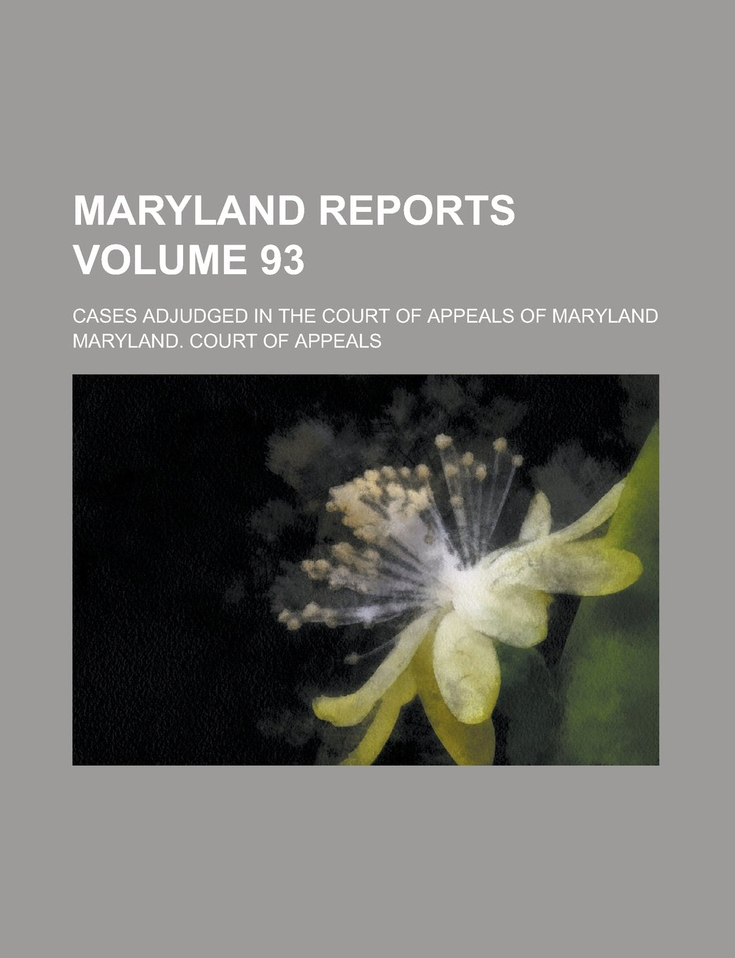 Maryland Reports; Cases Adjudged in the Court of Appeals of Maryland Volume 93 Books