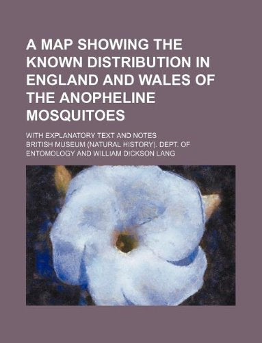 A Map Showing the Known Distribution in England and Wales of the Anopheline Mosquitoes; With Explanatory Text and Notes Books