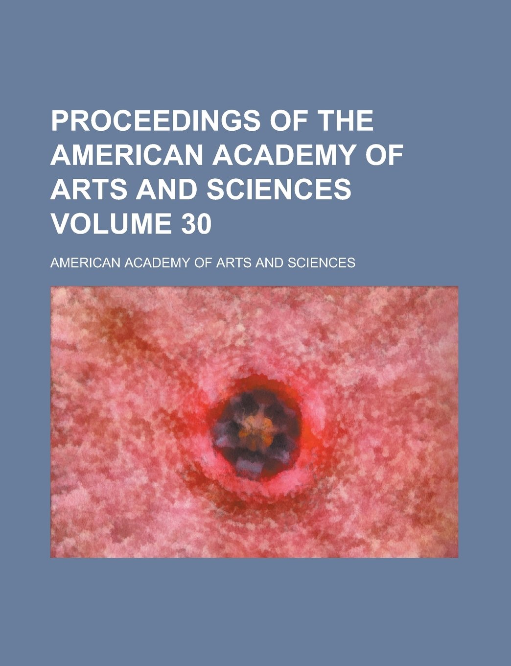 Proceedings of the American Academy of Arts and Sciences Volume 30 Books