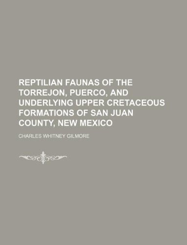 Reptilian Faunas of the Torrejon, Puerco, and Underlying Upper Cretaceous Formations of San Juan County, New Mexico Books