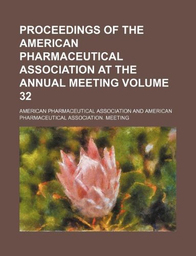 Proceedings of the American Pharmaceutical Association at the Annual Meeting Volume 32 Books