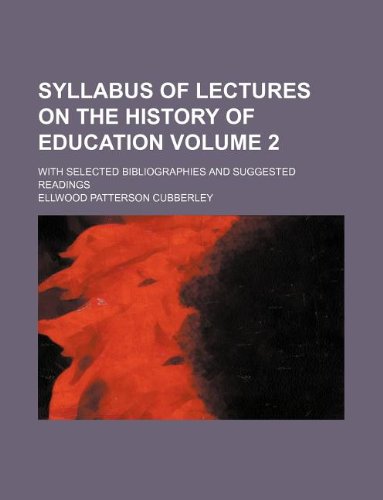 Syllabus of Lectures on the History of Education Volume 2; With Selected Bibliographies and Suggested Readings Books