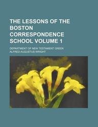 The Lessons of the Boston Correspondence School Volume 1; Department of New Testament Greek Books