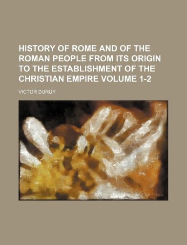 History of Rome and of the Roman People from Its Origin to the Establishment of the Christian Empire Volume 1-2 Books