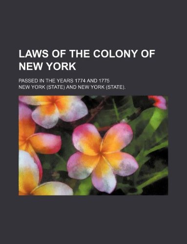 Laws of the Colony of New York; Passed in the Years 1774 and 1775 Books