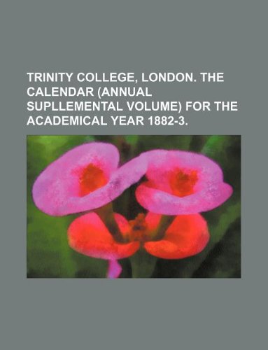 Trinity College, London. the Calendar (Annual Supllemental Volume) for the Academical Year 1882-3. Books