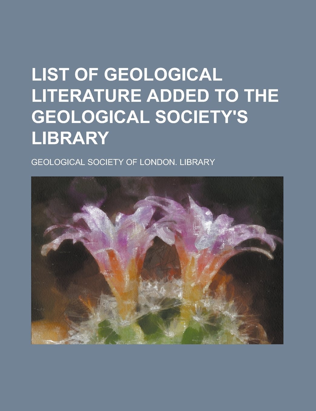 List of geological literature added to the Geological Society's Library Books