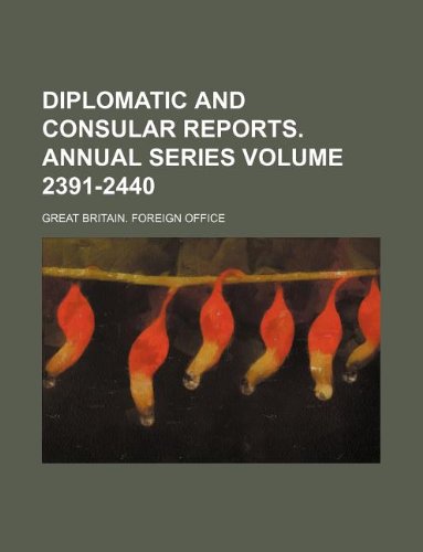 Diplomatic and Consular Reports. Annual Series Volume 2391-2440 Books