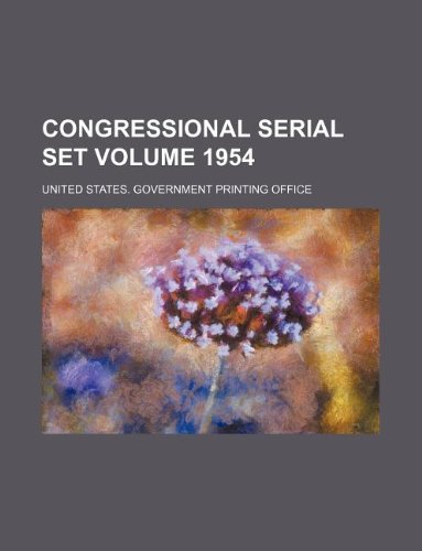 Congressional Serial Set Volume 1954 Books