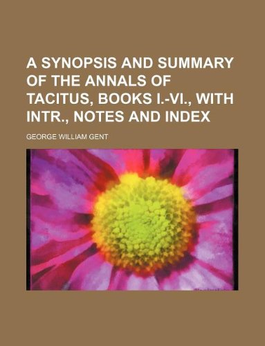 A Synopsis and Summary of the Annals of Tacitus, Books I.-VI., with Intr., Notes and Index Books