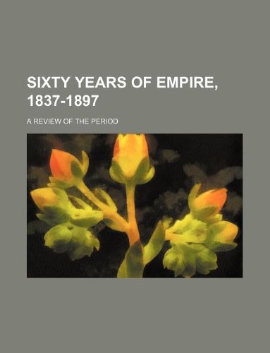 Sixty Years of Empire, 1837-1897; A Review of the Period Books