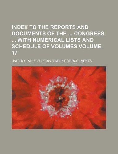 Index to the Reports and Documents of the Congress with Numerical Lists and Schedule of Volumes Volume 17 Books