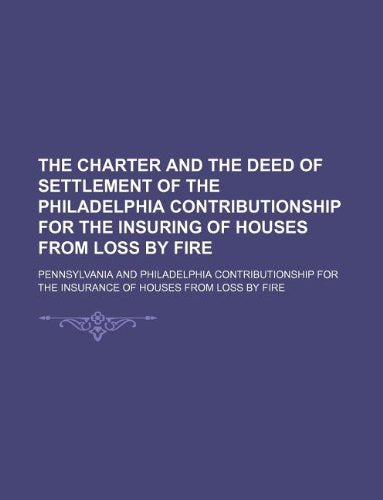 The Charter and the Deed of Settlement of the Philadelphia Contributionship for the Insuring of Houses from Loss by Fire Books