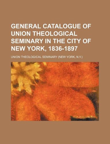 General Catalogue of Union Theological Seminary in the City of New York, 1836-1897 Books