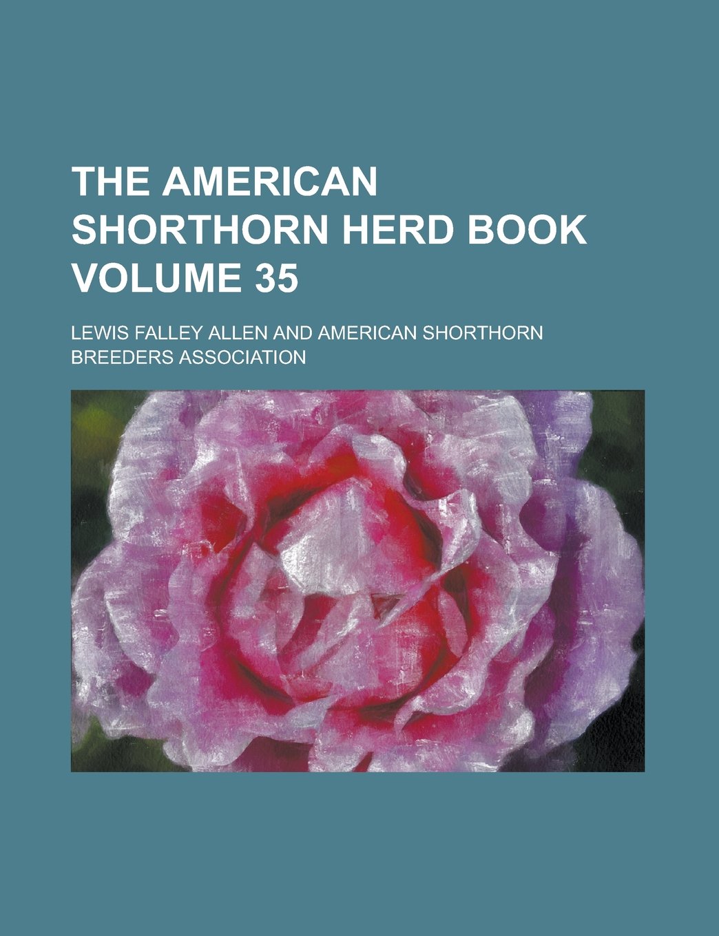 The American Shorthorn herd book Volume 35 Books