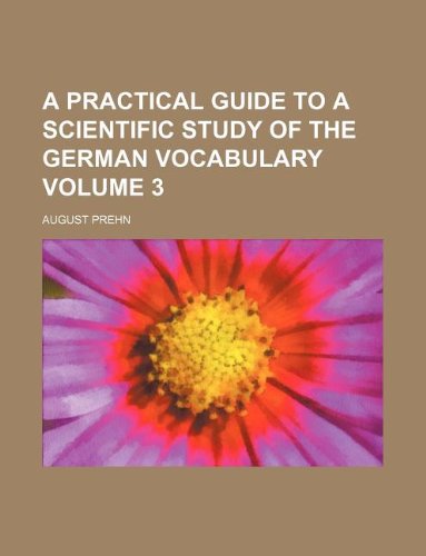 A Practical Guide to a Scientific Study of the German Vocabulary Volume 3 Books