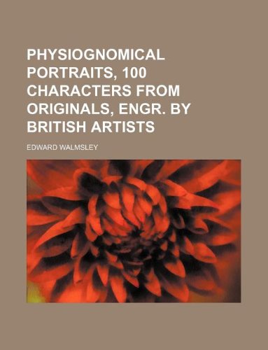 Physiognomical Portraits, 100 Characters from Originals, Engr. by British Artists Books