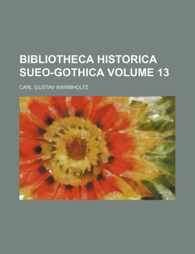 Bibliotheca Historica Sueo-Gothica Volume 13 Books