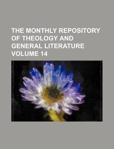 The Monthly Repository of Theology and General Literature Volume 14 Books