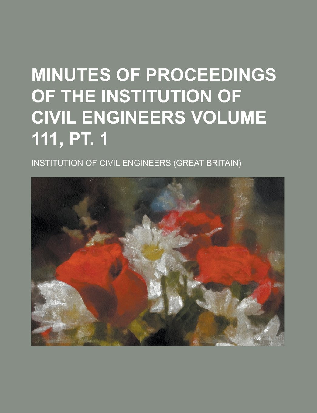 Minutes of Proceedings of the Institution of Civil Engineers Volume 111, pt. 1 Books