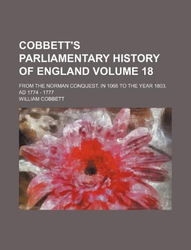 Cobbett's Parliamentary History of England Volume 18; From the Norman Conquest, in 1066 to the Year 1803. Ad 1774 - 1777 Books