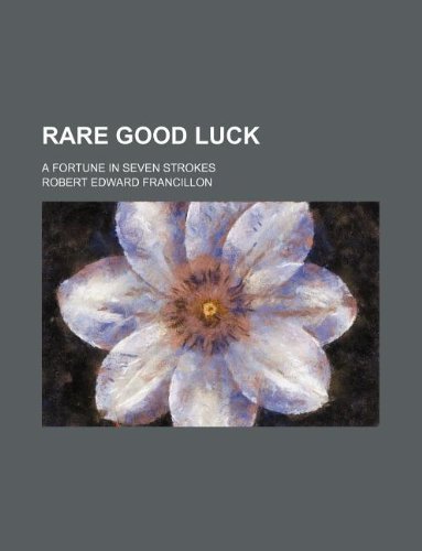 Rare Good Luck; A Fortune in Seven Strokes Books