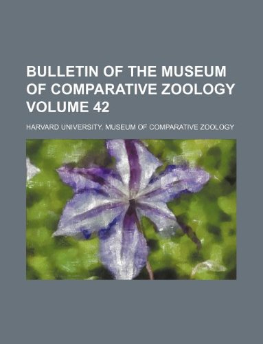 Bulletin of the Museum of Comparative Zoology Volume 42 Books