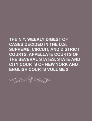 The N.Y. Weekly Digest of Cases Decided in the U.S. Supreme, Circuit, and District Courts, Appellate Courts of the Several States, State and City Courts of New York and English Courts Volume 2 Books