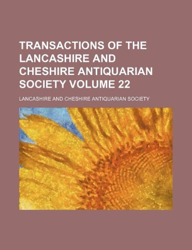 Transactions of the Lancashire and Cheshire Antiquarian Society Volume 22 Books