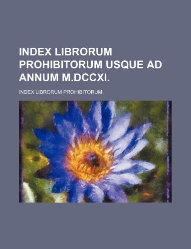 Index Librorum Prohibitorum Usque Ad Annum M.DCCXI. Books