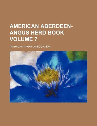 American Aberdeen-Angus Herd Book Volume 7 Books