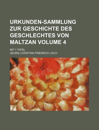 Urkunden-Sammlung Zur Geschichte Des Geschlechtes Von Maltzan Volume 4; Mit 1 Tafel Books