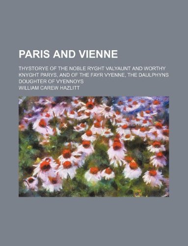 Paris and Vienne; Thystorye of the Noble Ryght Valyaunt and Worthy Knyght Parys, and of the Fayr Vyenne, the Daulphyns Doughter of Vyennoys Books