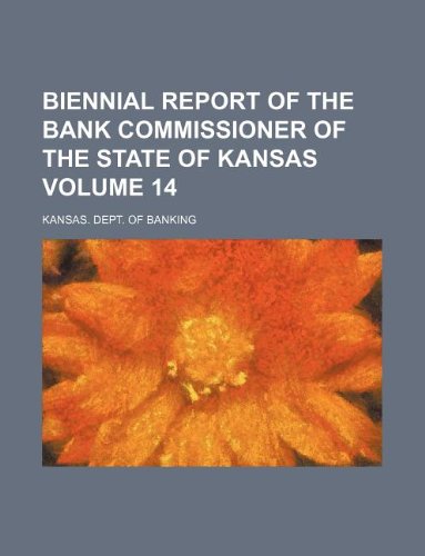Biennial Report of the Bank Commissioner of the State of Kansas Volume 14 Books