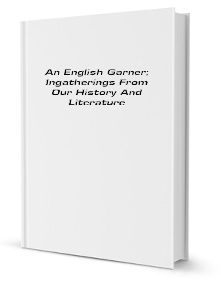 An English Garner Volume 2; Ingatherings from Our History and Literature Books