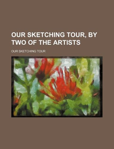 Our Sketching Tour, by Two of the Artists Books