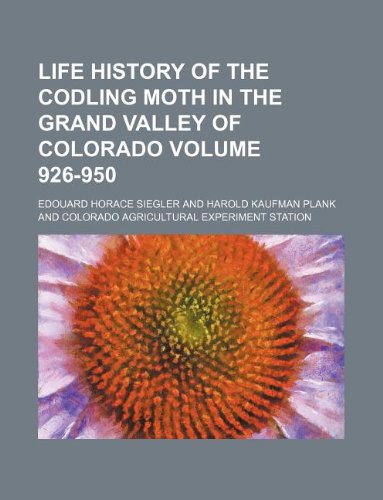 Life History of the Codling Moth in the Grand Valley of Colorado Volume 926-950 Books