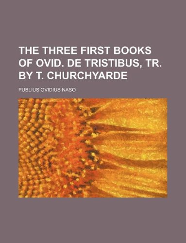The Three First Books of Ovid. de Tristibus, Tr. by T. Churchyarde Books
