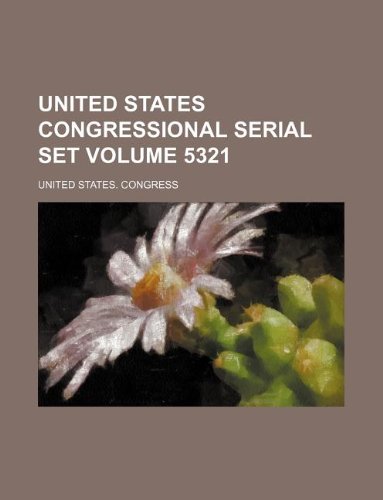 United States Congressional Serial Set Volume 5321 Books
