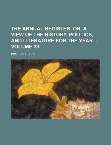 The Annual Register, Or, a View of the History, Politics, and Literature for the Year Volume 39 Books