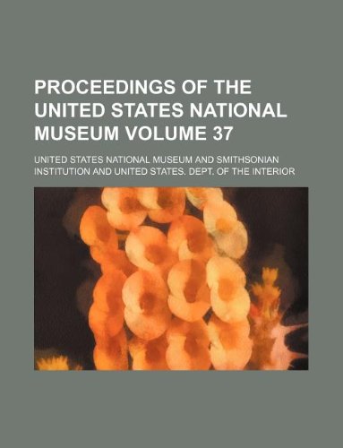 Proceedings of the United States National Museum Volume 37 Books