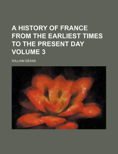A History of France from the Earliest Times to the Present Day Volume 3 Books