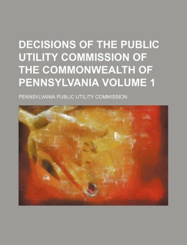 Decisions of the Public Utility Commission of the Commonwealth of Pennsylvania Volume 1 Books
