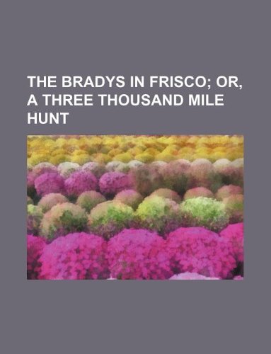 The Bradys in Frisco; Or, a Three Thousand Mile Hunt Books