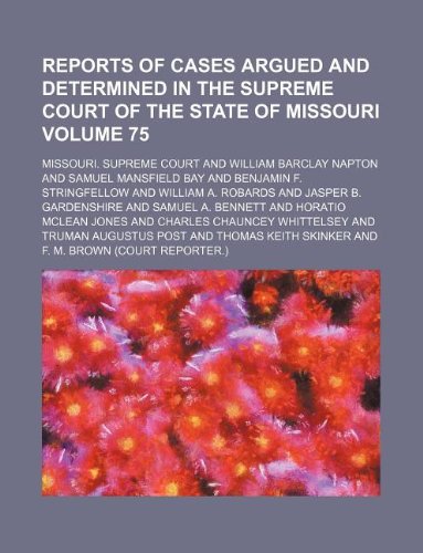 Reports of Cases Argued and Determined in the Supreme Court of the State of Missouri Volume 75 Books