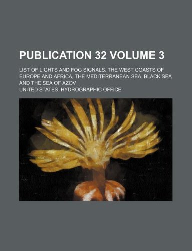 Publication 32 Volume 3; List of Lights and Fog Signals. the West Coasts of Europe and Africa, the Mediterranean Sea, Black Sea and the Sea of Azov Books