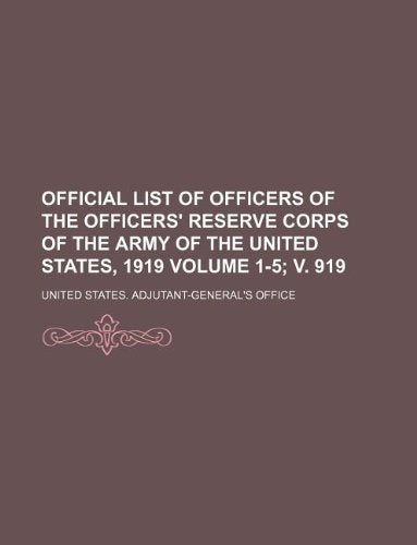 Official List of Officers of the Officers' Reserve Corps of the Army of the United States, 1919 Volume 1-5; V. 919 Books