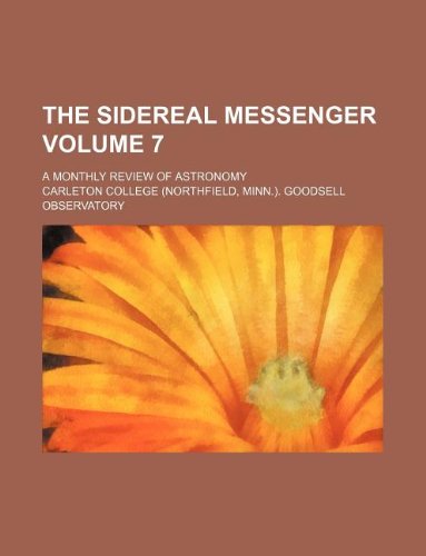 The Sidereal Messenger Volume 7; A Monthly Review of Astronomy Books